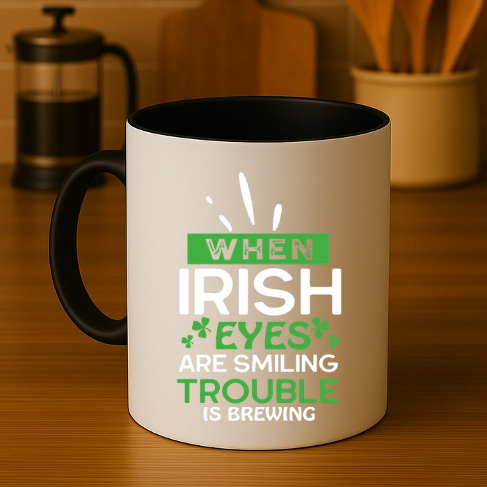 When Irish Eyes Are Smiling Trouble Is Brewing St Patrick's Day Mug