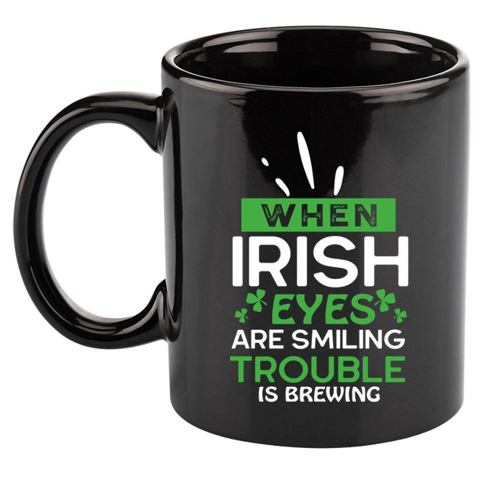 When Irish Eyes Are Smiling Trouble Is Brewing St Patrick's Day 11oz C Handle Ceramic Mug