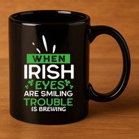 When Irish Eyes Are Smiling Trouble Is Brewing St Patrick's Day 11oz C Handle Ceramic Mug