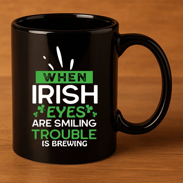 When Irish Eyes Are Smiling Trouble Is Brewing St Patrick's Day 11oz C Handle Ceramic Mug