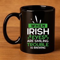 When Irish Eyes Are Smiling Trouble Is Brewing St Patrick's Day 11oz C Handle Ceramic Mug