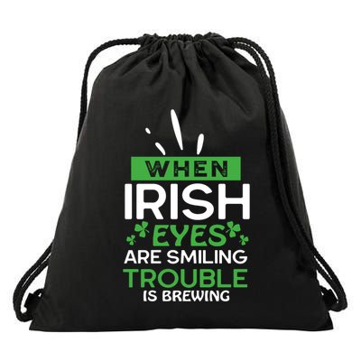 When Irish Eyes Are Smiling Trouble Is Brewing St Patrick's Day Drawstring Bag