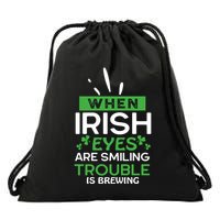 When Irish Eyes Are Smiling Trouble Is Brewing St Patrick's Day Drawstring Bag