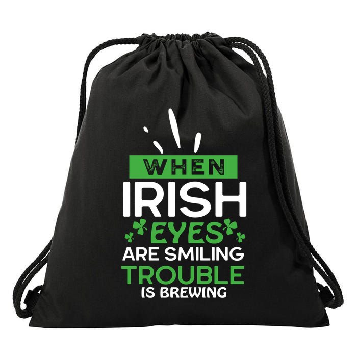 When Irish Eyes Are Smiling Trouble Is Brewing St Patrick's Day Drawstring Bag