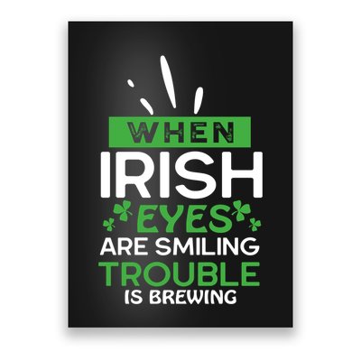 When Irish Eyes Are Smiling Trouble Is Brewing St Patrick's Day Poster