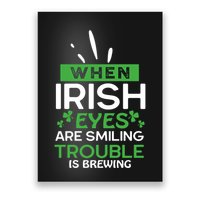 When Irish Eyes Are Smiling Trouble Is Brewing St Patrick's Day Poster