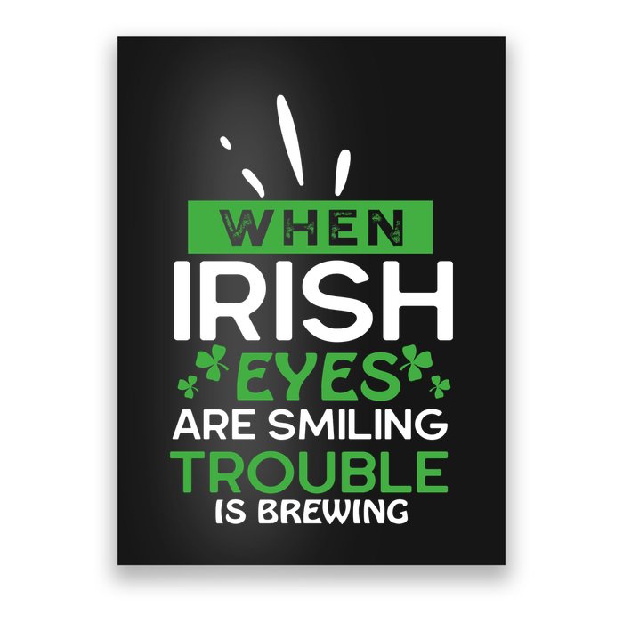 When Irish Eyes Are Smiling Trouble Is Brewing St Patrick's Day Poster