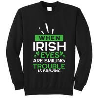 When Irish Eyes Are Smiling Trouble Is Brewing St Patrick's Day Tall Sweatshirt