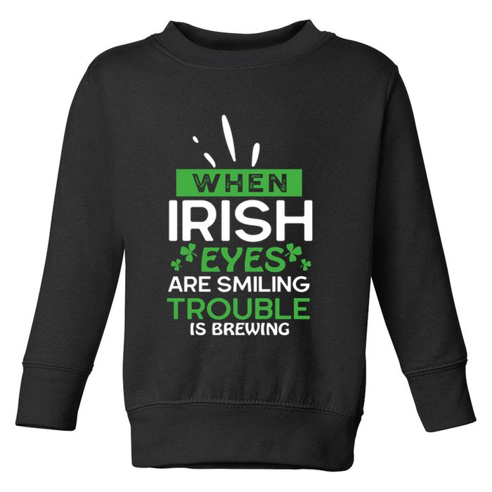 When Irish Eyes Are Smiling Trouble Is Brewing St Patrick's Day Toddler Sweatshirt