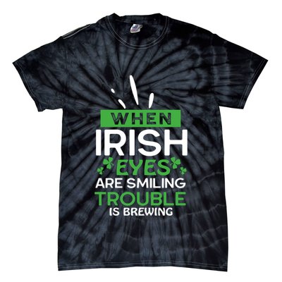 When Irish Eyes Are Smiling Trouble Is Brewing St Patrick's Day Tie-Dye T-Shirt