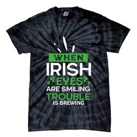 When Irish Eyes Are Smiling Trouble Is Brewing St Patrick's Day Tie-Dye T-Shirt