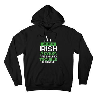 When Irish Eyes Are Smiling Trouble Is Brewing St Patrick's Day Tall Hoodie
