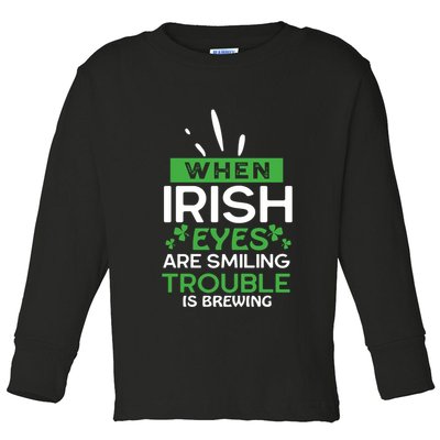 When Irish Eyes Are Smiling Trouble Is Brewing St Patrick's Day Toddler Long Sleeve Shirt