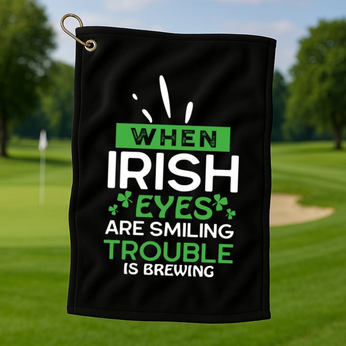 When Irish Eyes Are Smiling Trouble Is Brewing St Patrick's Day Golf Towel