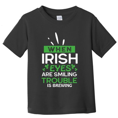 When Irish Eyes Are Smiling Trouble Is Brewing St Patrick's Day Toddler T-Shirt
