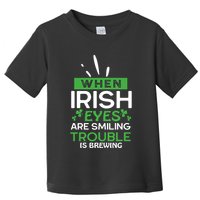 When Irish Eyes Are Smiling Trouble Is Brewing St Patrick's Day Toddler T-Shirt