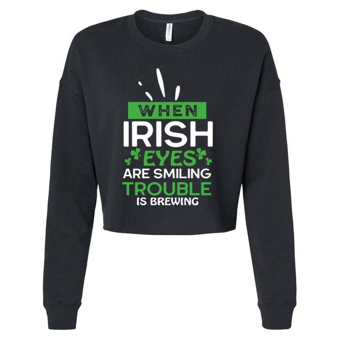 When Irish Eyes Are Smiling Trouble Is Brewing St Patrick's Day Cropped Pullover Crew
