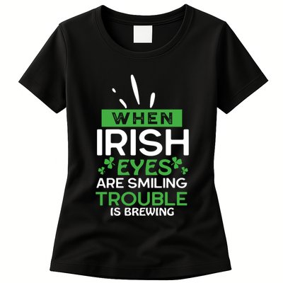 When Irish Eyes Are Smiling Trouble Is Brewing St Patrick's Day Womens T-Shirt