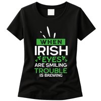When Irish Eyes Are Smiling Trouble Is Brewing St Patrick's Day Womens T-Shirt
