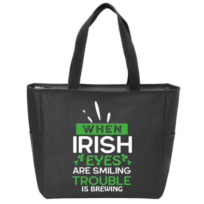 When Irish Eyes Are Smiling Trouble Is Brewing St Patrick's Day Zip Tote Bag