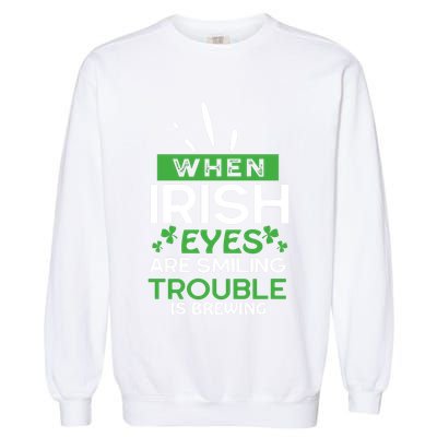 When Irish Eyes Are Smiling Trouble Is Brewing St Patrick's Day Garment-Dyed Sweatshirt