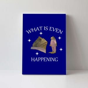 What Is Even Happening Frog Gift Canvas