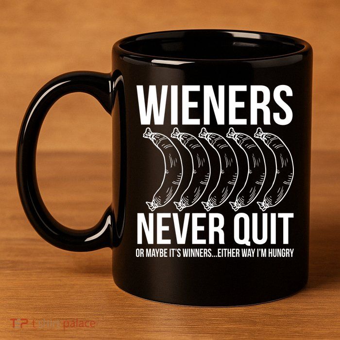 Wieners Never Quite 11oz C Handle Ceramic Mug