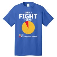 Will I Fight Today Taekwondo Player Martial Arts Tkd Gift Tall T-Shirt