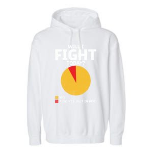 Will I Fight Today Taekwondo Player Martial Arts Tkd Gift Garment-Dyed Fleece Hoodie