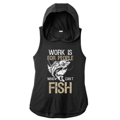 Work Is For People Who Cant Fish Fun Fishing Gift Ladies PosiCharge Tri-Blend Wicking Draft Hoodie Tank