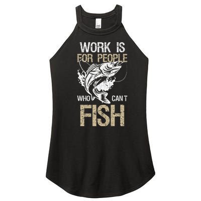 Work Is For People Who Cant Fish Fun Fishing Gift Women’s Perfect Tri Rocker Tank