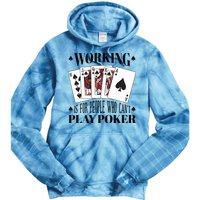 Working Is For People Who Can't Play Poker Tie Dye Hoodie
