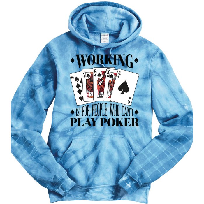 Working Is For People Who Can't Play Poker Tie Dye Hoodie