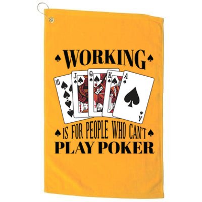 Working Is For People Who Can't Play Poker Platinum Collection Golf Towel