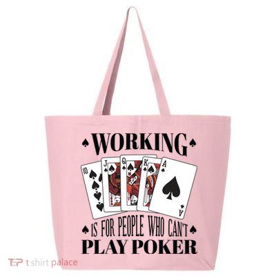 Working Is For People Who Can't Play Poker 25L Jumbo Tote
