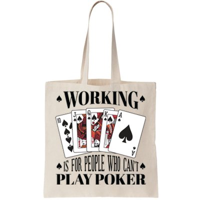 Working Is For People Who Can't Play Poker Tote Bag