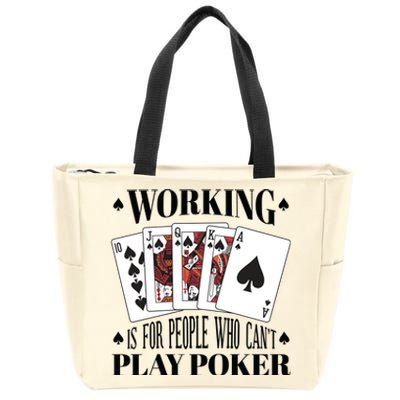 Working Is For People Who Can't Play Poker Zip Tote Bag