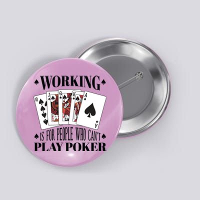 Working Is For People Who Can't Play Poker Button