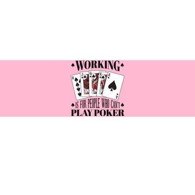 Working Is For People Who Can't Play Poker Bumper Sticker