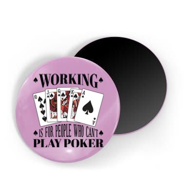 Working Is For People Who Can't Play Poker Magnet