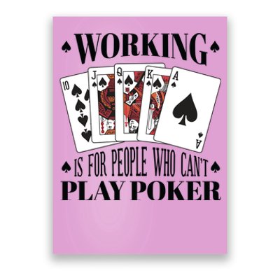 Working Is For People Who Can't Play Poker Poster