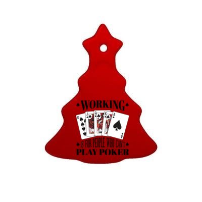 Working Is For People Who Can't Play Poker Ceramic Tree Ornament