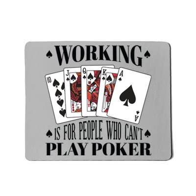 Working Is For People Who Can't Play Poker Mousepad