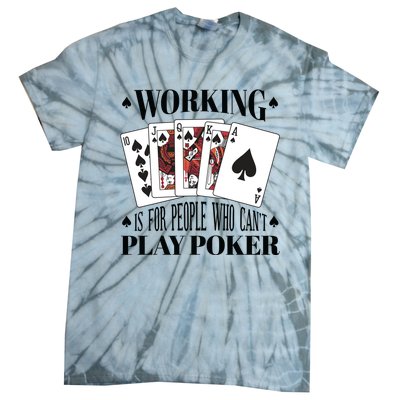 Working Is For People Who Can't Play Poker Tie-Dye T-Shirt