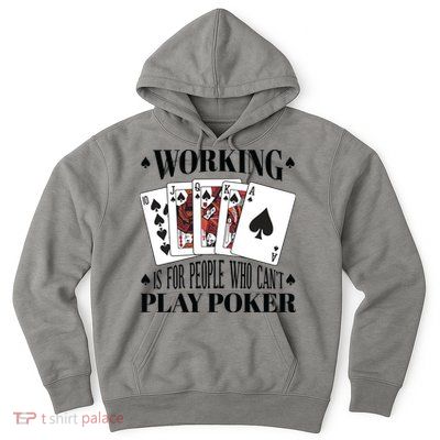 Working Is For People Who Can't Play Poker Hoodie
