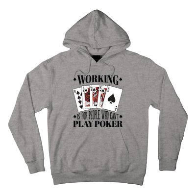 Working Is For People Who Can't Play Poker Hoodie