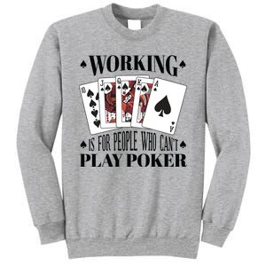 Working Is For People Who Can't Play Poker Sweatshirt