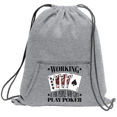 Working Is For People Who Can't Play Poker Sweatshirt Cinch Pack Bag