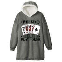 Working Is For People Who Can't Play Poker Hooded Wearable Blanket