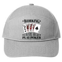 Working Is For People Who Can't Play Poker 7-Panel Snapback Hat